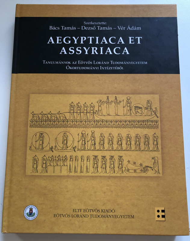 AEGYPTIACA ET ASSYRIACA  TANULMÁNYOK AZ EÖTVÖS LORÁND TUDOMÁNYEGYETEM ÓKORTUDOMÁNYI INTÉZETÉBŐL  Bács Tamás - Dezső Tamás - Vér Ádám  ELTE EÖTVÖS KIADÓ  EÖTVÖS LORÁND TUDOMÁNYEGYETEM  Hardcover (9789632846330)