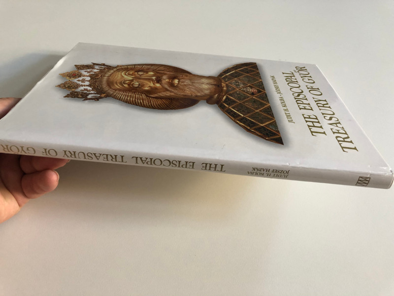 THE EPISCOPAL TREASURY OF GYÖR / JUDIT H. KOLBA - JÓZSEF HAPÁK / MAGYAR KÖNYVKLUB, 2001 / Hardcover (9789635475087)