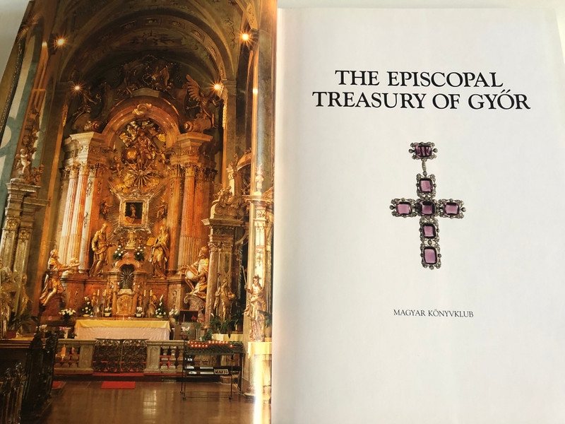 THE EPISCOPAL TREASURY OF GYÖR / JUDIT H. KOLBA - JÓZSEF HAPÁK / MAGYAR KÖNYVKLUB, 2001 / Hardcover (9789635475087)