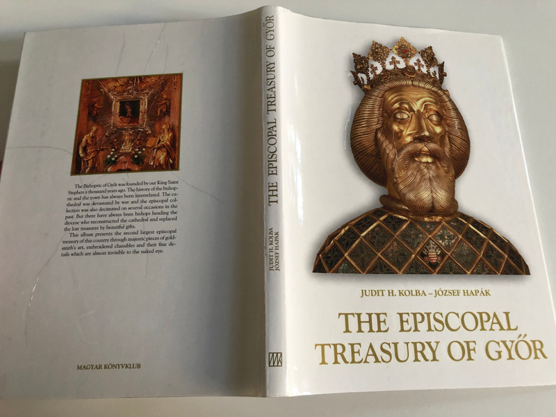 THE EPISCOPAL TREASURY OF GYÖR / JUDIT H. KOLBA - JÓZSEF HAPÁK / MAGYAR KÖNYVKLUB, 2001 / Hardcover (9789635475087)