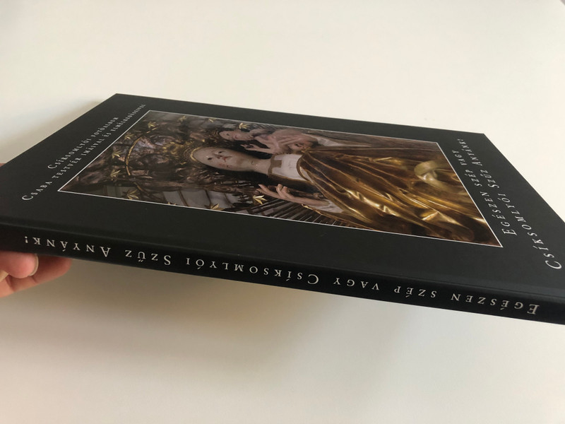 EGÉSZEN SZÉP VAGY CSÍKSOMLYÓI SZŰZ ANYÁNK!  CSÍKSOMLYÓI FOTÓALBUM CSABA TESTVÉR IMÁIVAL ÉS ELMÉLKEDÉSEIVEL  Dévai Szent Ferenc Kiadó, 2015  Hardcover (9786158012621)