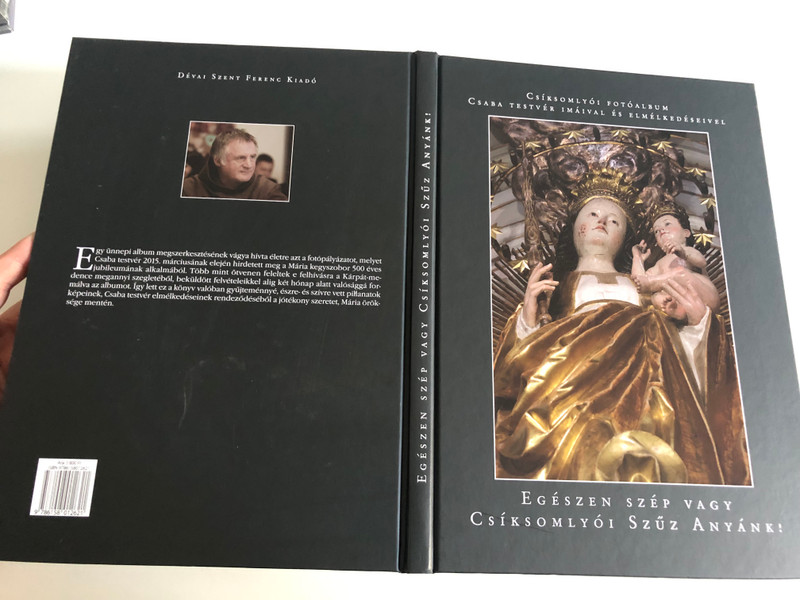 EGÉSZEN SZÉP VAGY CSÍKSOMLYÓI SZŰZ ANYÁNK!  CSÍKSOMLYÓI FOTÓALBUM CSABA TESTVÉR IMÁIVAL ÉS ELMÉLKEDÉSEIVEL  Dévai Szent Ferenc Kiadó, 2015  Hardcover (9786158012621)