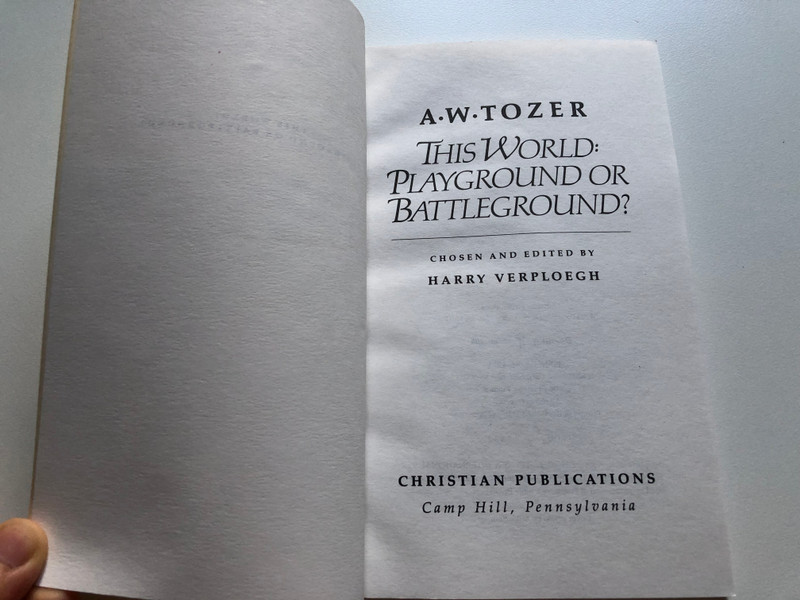 This World : Playground or Battleground? by A. W. Tozer / CHOSEN AND EDITED BY HARRY VERPLOEGH / Scripture taken from the HOLY BIBLE: NEW INTERNATIONAL VERSION / Publisher: Christian Publications (0875094201)