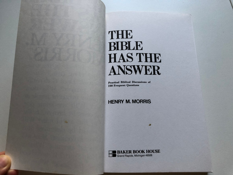 Bible Has the Answer by Henry M. Morris / Practical Biblical Discussions of 100 Frequent Questions / Handy reference book for Sunday-school and Bible-school teachers / Publisher: Baker Book House Co (0801059054)