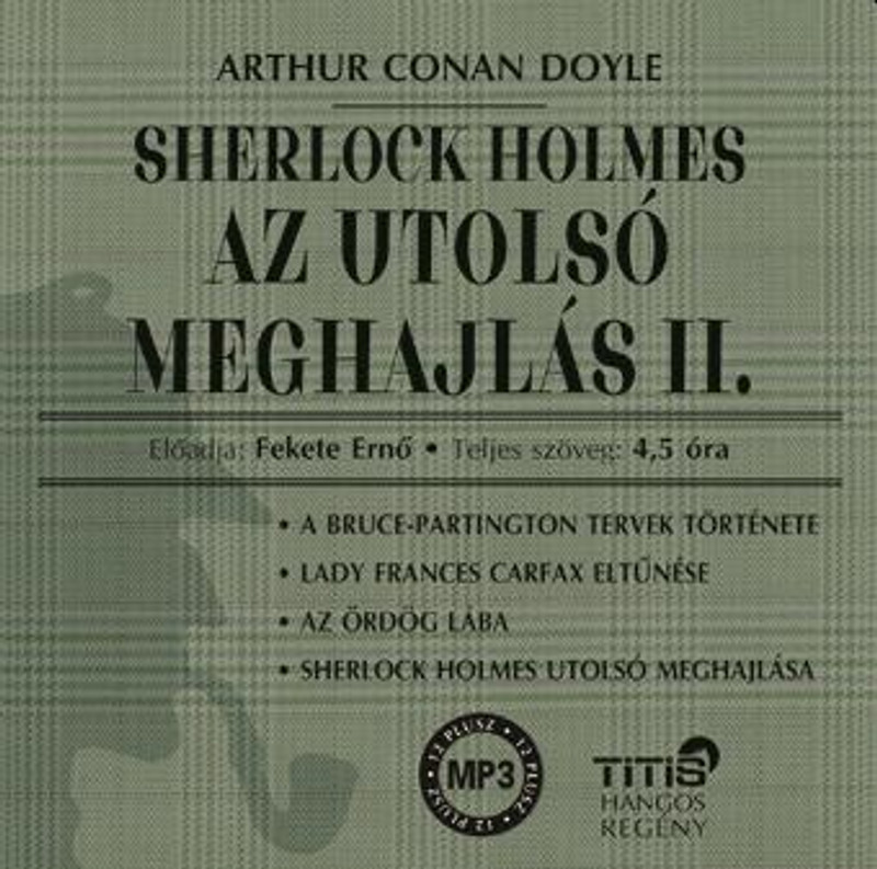 Arthur Conan Doyle Sherlock Holmes - Az utolsó meghajlás II. - Hangoskönyv  Titis Tanácsadó Kft.  Hungarian Audio Book  MP3 CD (9786155157769)
