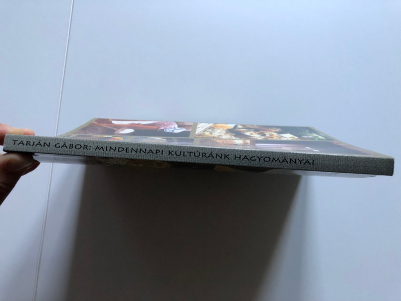 MINDENNAPI KULTÚRÁNK HAGYOMÁNYAI (TRADITIONS OF OUR EVERYDAY CULTURE) by TARJÁN GÁBOR / Publisher: Gyepü Kiadó (9789638842305)