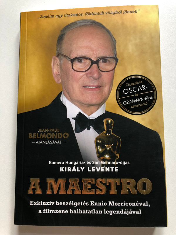 A MAESTRO Exkluzív beszélgetés Ennio Morriconéval, a filmzene halhatatlan legendájával (An exclusive conversation with Ennio Morricone, the immortal legend of film music) by Király Levente / Publisher: Macro-Media Bt. (9786150088488)