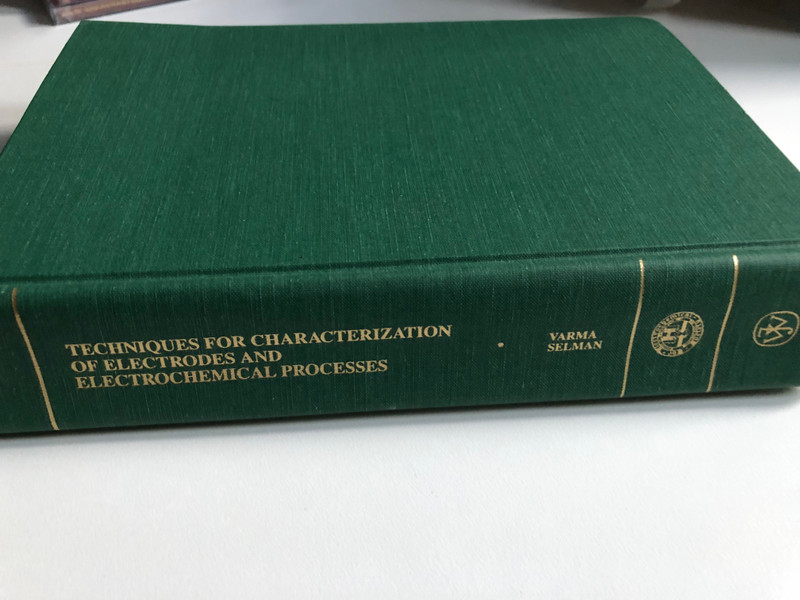 TECHNIQUES FOR CHARACTERIZATION OF ELECTRODES AND ELECTROCHEMICAL PROCESSES by VARMA SELMAN / Edited by RAVI VARMA Los Alamos National Laboratory / Sponsored by THE ELECTROCHEMICAL SOCIETY, INC. (varmaselman)