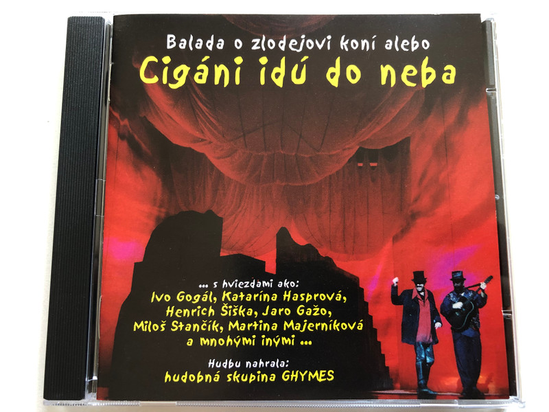 Balada o zlodejovi koni alebp: Cigani idu do neba - ... s hviezdami ako: Ivo Gogal, Katarina Hasprova, Henrich Šiška, Jaro Gažo, Miloš Stančik, Martina Majernikova, a mnohymi inymi... / Sound Production Audio CD 2002 / TX0001-2-331