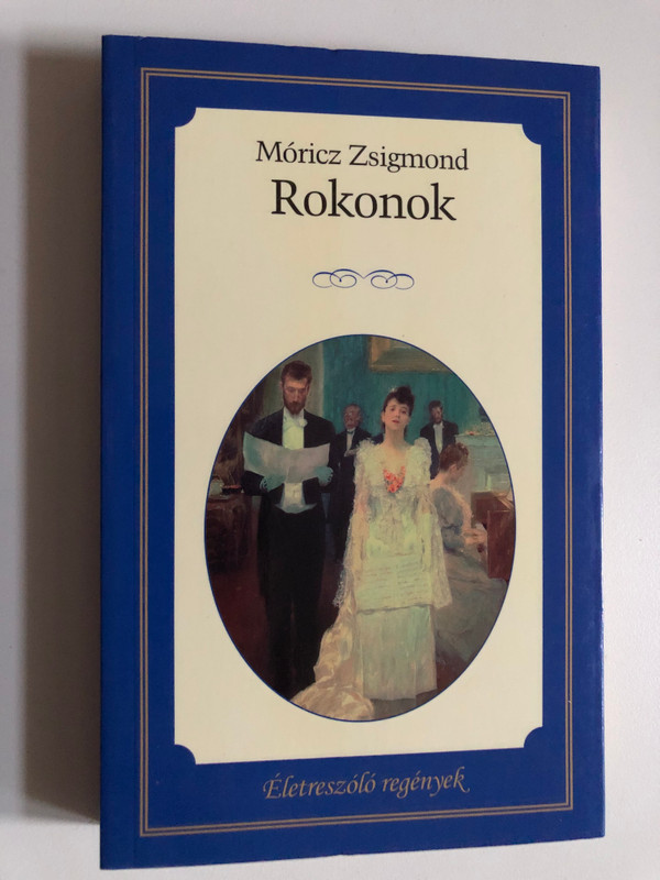 ROKONOK / AUTHOR: MÓRICZ ZSIGMOND / Kossuth Kiadó 2014 (9789630980548)