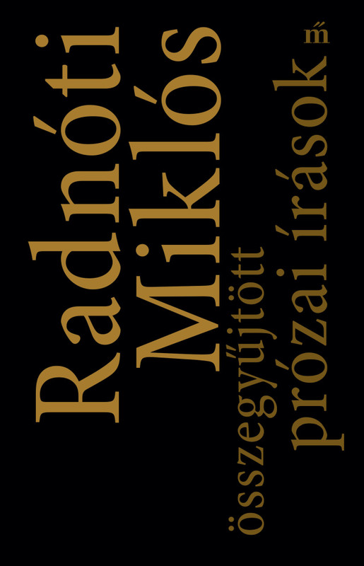 Összegyűjtött prózai írások  AUTHOR Radnóti Miklós  Magvető Kiadó 2022  Hardcover (9789631442366)