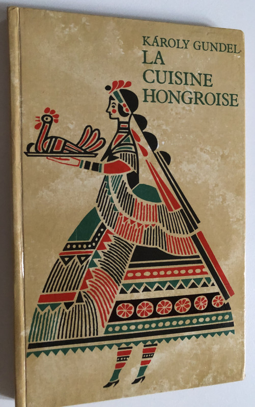 La Cuisine Hongroise  par KÁROLY GUNDEL  TROISIEME EDITION REVUE ET AUGMENTÉE  CORVINA BUDAPEST, 1968  Hardcover (CO377-h-6870)