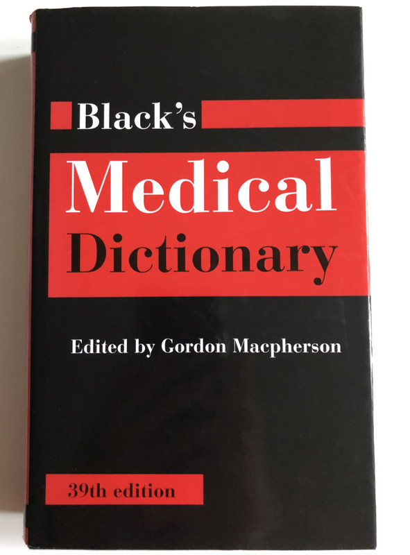 Black's Medical Dictionary  Edited by Gordon Macpherson  An encyclopaedic dictionary in one handy volume  A & C Black, 1999  Hardcover (9780713645668)
