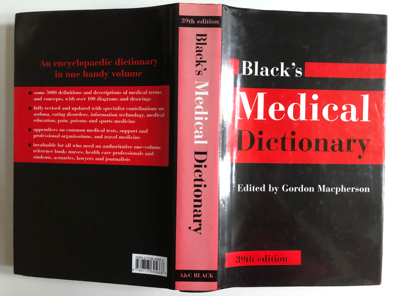 Black's Medical Dictionary  Edited by Gordon Macpherson  An encyclopaedic dictionary in one handy volume  A & C Black, 1999  Hardcover (9780713645668)