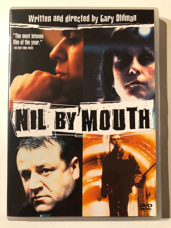 NIL BY MOUTH  Written and directed by Gary Oldman  The most intense film of the year. -THE NEW YORK TIMES  DVD Video (043396009851)