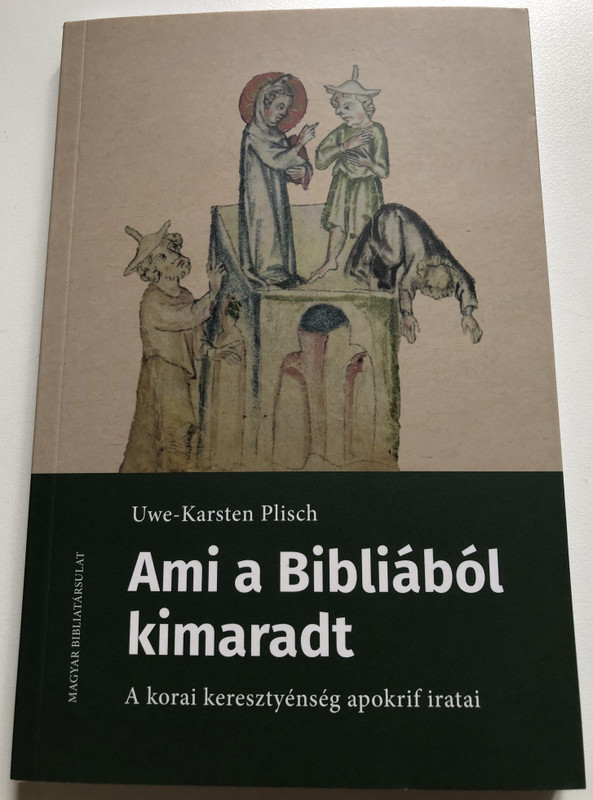 Ami a Bibliából kimaradt  Uwe-Karsten Plisch  A korai keresztyénség apokrif iratai  MAGYAR BIBLIATÁRSULAT  Paperback (9789635585403)