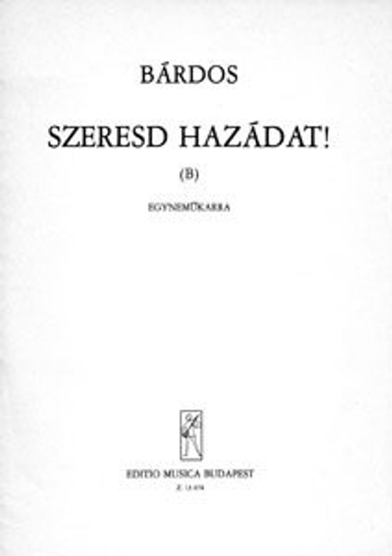 Bárdos Lajos Szeresd hazádat! (B)  Words by Reviczky Gyula  sheet music (9790080130742)