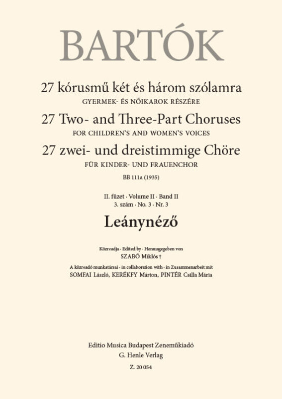 Bartók Béla Leánynéző  27 Two- and Three-Part Choruses for Children's and Women's Voices , Volume II, No. 3 (BB 111a, 1935)  sheet music  In collaboration with Kerékfy Márton – Pintér Csilla Mária – Somfai László  Edited by Szabó Miklós (9790080200544)
