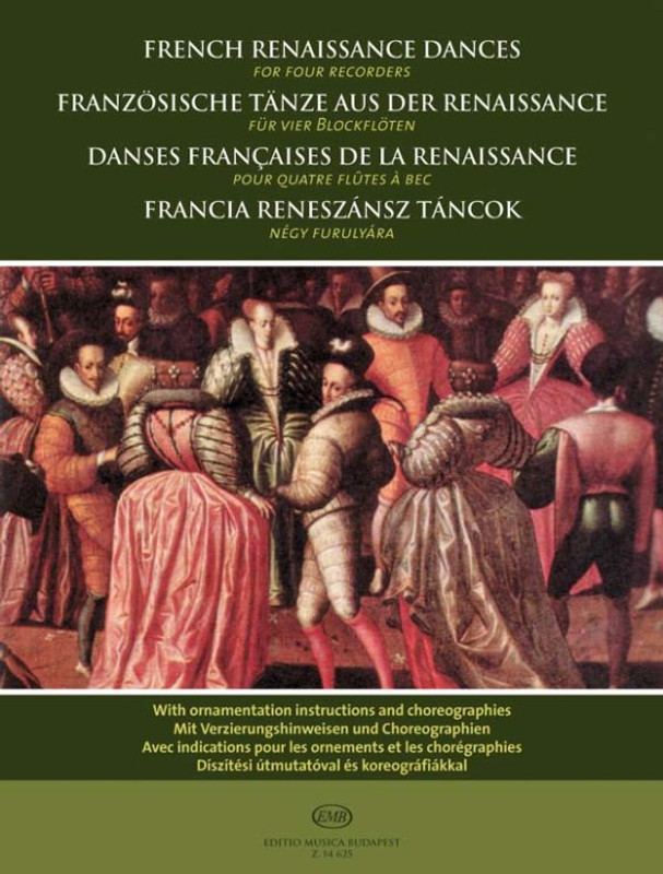 French Renaissance Dances for four recorders  With ornamentation instructions and choreographies  score and parts  Compiled and edited by Bali János  Choreographies by Kovács Gábor  sheet music (9790080146255)