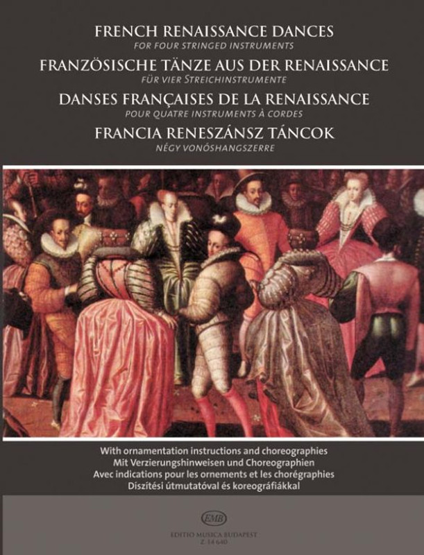 French Renaissance Dances for four stringed instruments  With ornamentation instructions and choreographies  score and parts  Selected and edited by Bali János  Choreographies by Kovács Gábor (9790080146408)
