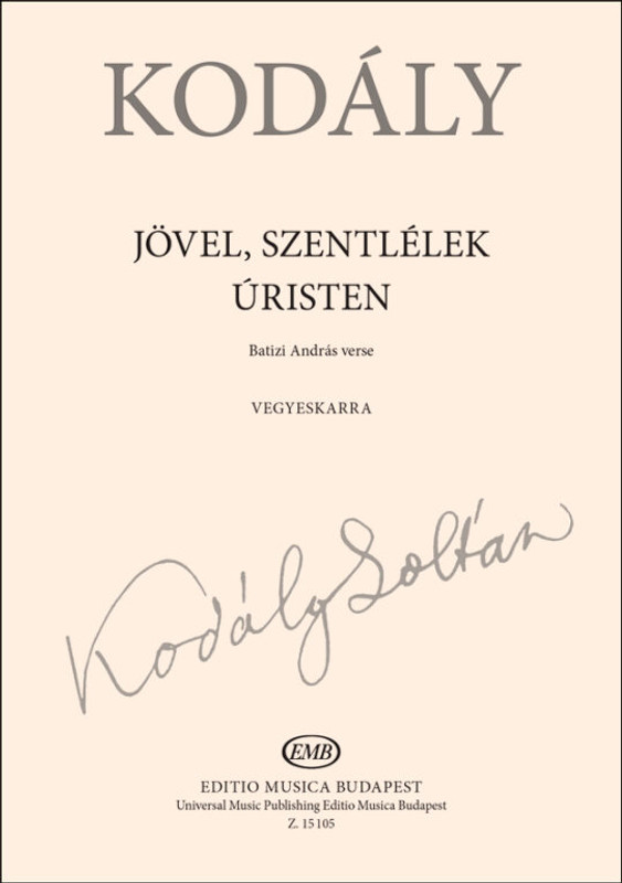Kodály Zoltán Jövel, Szentlélek Úristen  choral sheets  Words by Batizi András  Edited by Erdei Péter  sheet music (9790080151051)