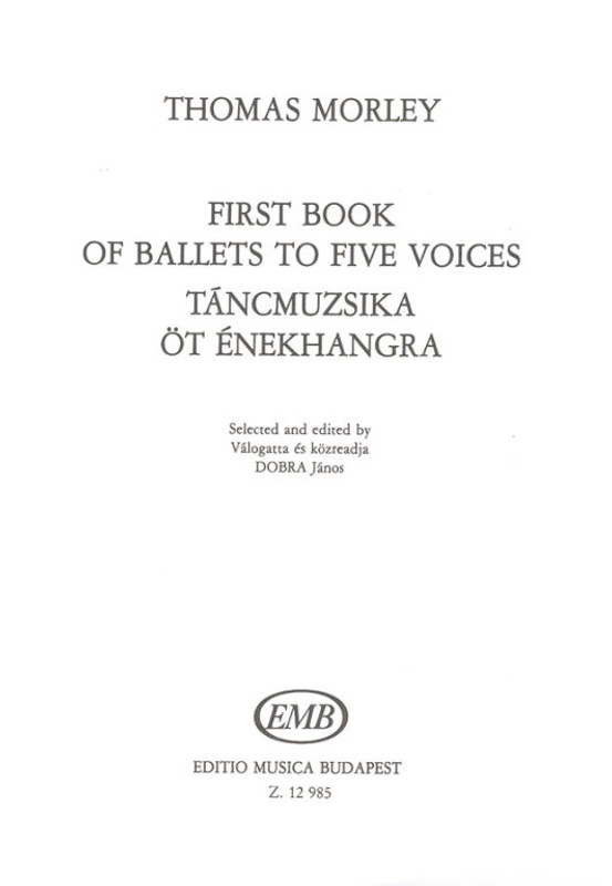 Morley, Thomas First Book of Ballets to Five Voices  Selected and edited by Dobra János  sheet music (9790080129852)