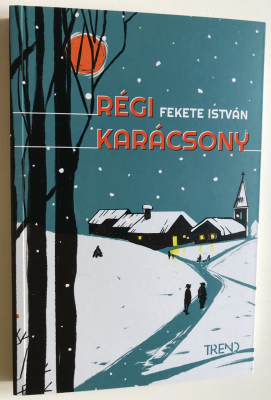 RÉGI KARÁCSONY - FEKETE ISTVÁN / Trend Kiadó / Paperback (9786156469168)