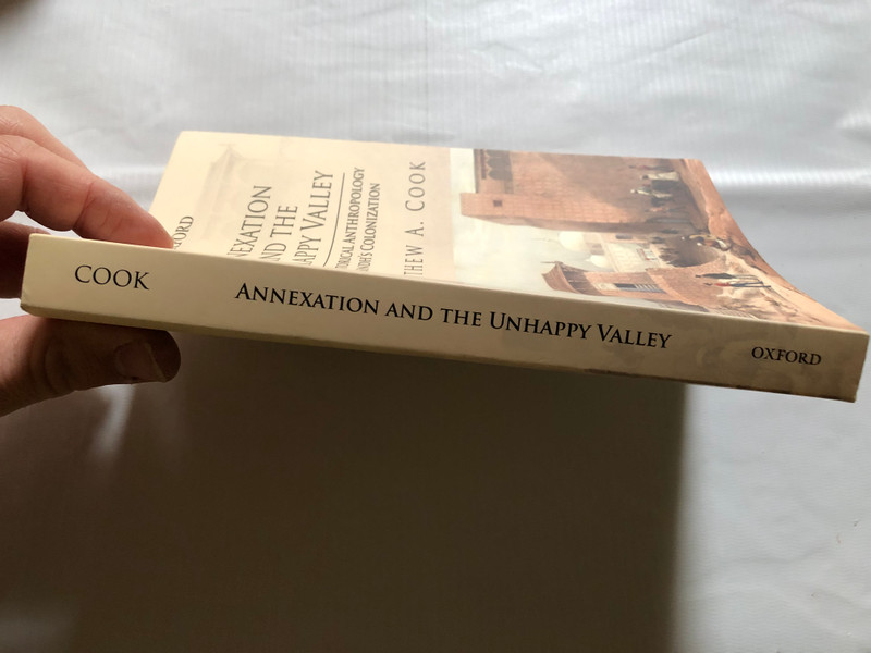 ANNEXATION AND THE UNHAPPY VALLEY / THE HISTORICAL ANTHROPOLOGY OF SINDH'S COLONIZATION / MATTHEW A. COOK / OXFORD UNIVERSITY PRESS / Paperback (9780190704322)