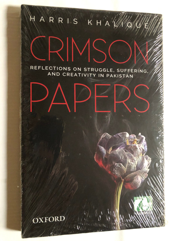 CRIMSON PAPERS / REFLECTIONS ON STRUGGLE, SUFFERING, AND CREATIVITY IN PAKISTAN / HARRIS KHALIQUÉ / OXFORD UNIVERSITY PRESS / Paperback (9780199407323