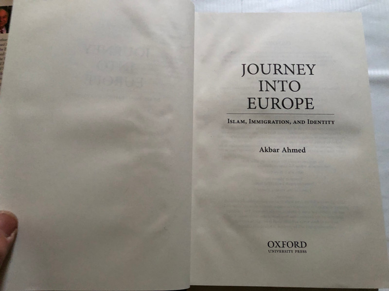 JOURNEY INTO EUROPE - ISLAM, IMMIGRATION, AND IDENTITY / AKBAR AHMED / OXFORD UNIVERSITY PRESS / Hardcover (9780199408658)