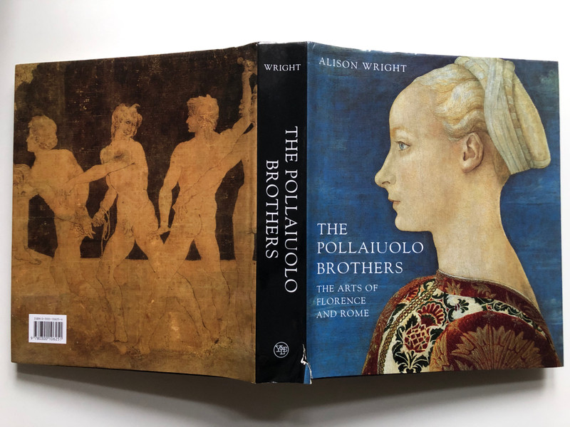 THE POLLAIUOLO BROTHERS - THE ARTS OF FLORENCE AND ROME / ALISON WRIGHT / Yale University Press, 2005 / Hardcover (9780300106251)