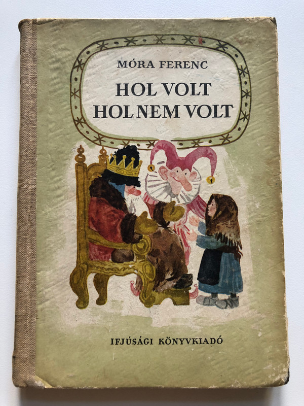 HOL VOLT HOL NEM VOLT / MÓRA FERENC / IFJÚSÁGI KÖNYVKIADÓ / Hardcover