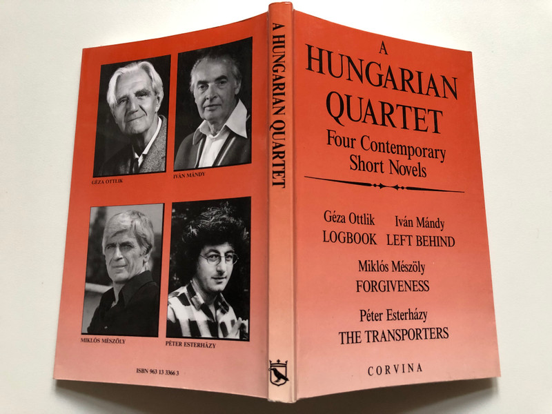 A Hungarian Quartet: Four Contemporary Short Novels / Géza Ottlik - LOGBOOK / Iván Mándy - LEFT BEHIND / Miklós Mészöly - FORGIVENESS / Péter Esterházy - THE TRANSPORTERS (9631333663)