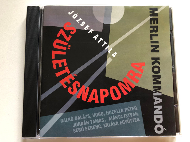 József Attila: Születésnapomra - Merlin Kommandó / Galko Balazs, Hobo, Huzella Peter, Jordan Tamas, Marta Istvan, Sebo Ferenc, Kalaka Egyuttes / Gryllus Audio CD 1998 / GCD 007