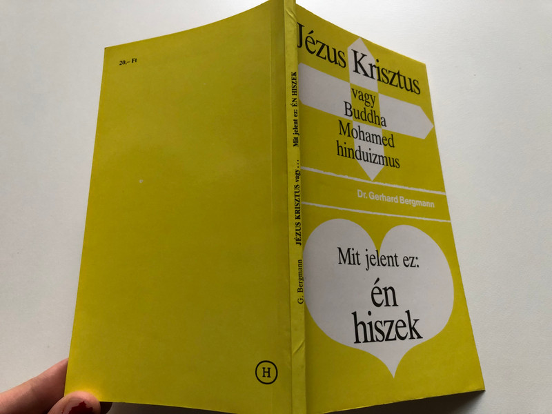 Jézus Krisztus vagy Buddha, Mohamed, hinduizmus / Mit jelent ez: én hiszek / Dr. Gerhard Bergmann / Primo Evangéliumi Kiadó / Paperback (9637837221)