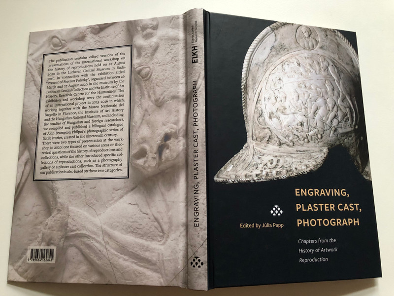 Engraving, Plaster Cast, Photograph / Chapters from the History of Artwork Reproduction / Edited by: Júlia Papp / ELKH Eötvös Loránd Research Network, 2021 / Hardcover (9789634162841) 