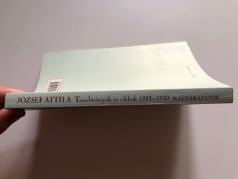 JÓZSEF ATTILA - Tanulmányok és cikkek 1923-1930 / MAGYARÁZATOK / Osiris Kiadó Budapest, 1995 / Paperback (9789633790687)