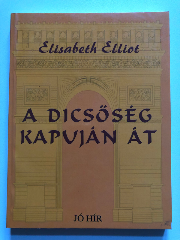 A dicsőség kapuján át / Elisabeth Elliot / Jó Hír Iratmisszió Alapítvány / Paperback (9630462702)