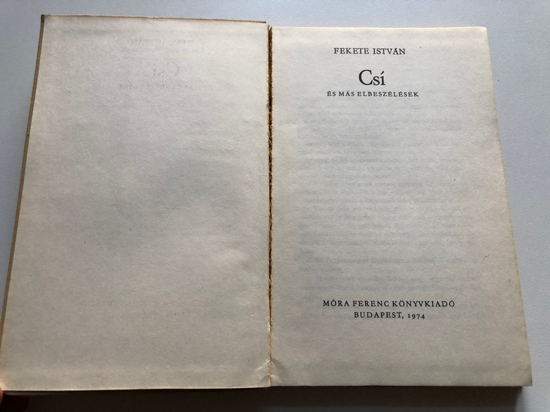 FEKETE ISTVÁN - Csí / ÉS MÁS ELBESZÉLÉSEK / MORA FERENC KÖNYVKIADÓ BUDAPEST, 1974 / Hardcover