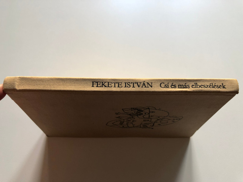 FEKETE ISTVÁN - Csí / ÉS MÁS ELBESZÉLÉSEK / MORA FERENC KÖNYVKIADÓ BUDAPEST, 1974 / Hardcover