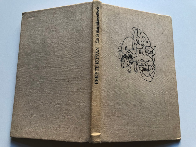 FEKETE ISTVÁN - Csí / ÉS MÁS ELBESZÉLÉSEK / MORA FERENC KÖNYVKIADÓ BUDAPEST, 1974 / Hardcover