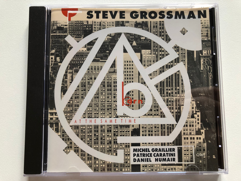 Steve Grossman: Born At The Same Time - Michel Graillier, Patrice Caratini, Daniel Humair / Owl Records Audio CD 1992 / OWL010CD