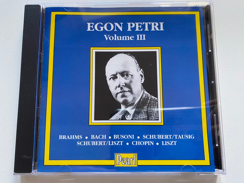 Egon Petri: Volume III - Brahms, Bach, Busoni, Schubert, Tausig, Chopin, Liszt / Pearl Audio CD / GEMM CD 9078