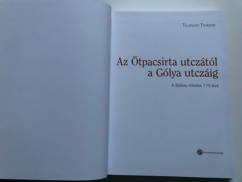 Az Ötpacsirta utczától a Gólya utczáig / TULASSAY TIVADAR / A Bókay-klinika 175 éve / Semmelweis Kiadó / Hardcover (9789633313107)