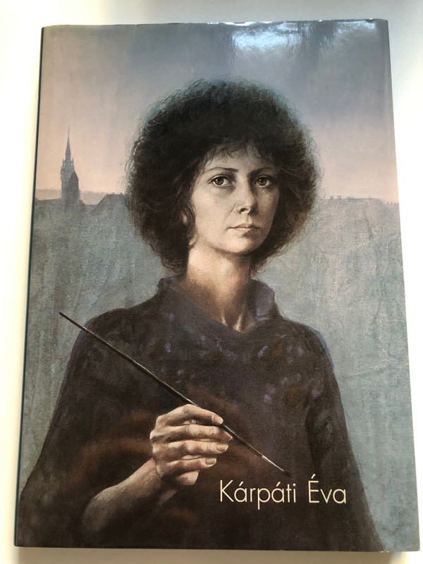 Arc - Kárpáti Éva festményei / Paintings of Éva Kárpáti, hungarian paintress / Hardcover / Magyar Nemzeti Galéria (9637432906)