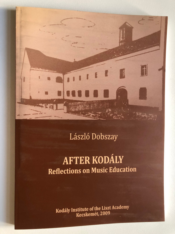 "After Kodály: Reflections on Music Education" by László Dobszay (9789637295379)