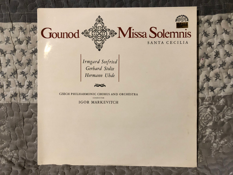 Gounod: Missa Solemnis Santa Cecilia - Irmgard Seefried, Gerhard Stolze, Hermann Uhde, Czech Philharmonic Chorus and Orchestra , Conductor: Igor Markevitch / Supraphon LP Mono 1969 / SUA 10736