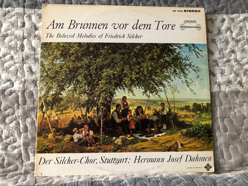Am Brunnen Vor Dem Tore (The Beloved Melodies Of Friedrich Silcher) - Der Silcher-Chor, Stuttgart, Hermann Josef Dahmen / London International LP Stereo / SW 99383