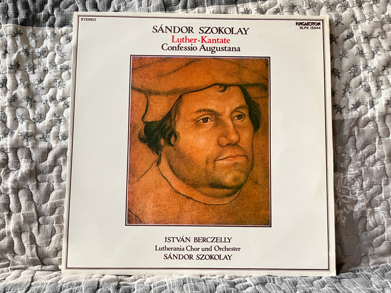 Sándor Szokolay: Luther-Kantate, Confessio Augustana - István Berczelly, Lutherania Chor Und Orchester, Sandor Szokolay / Hungaroton LP Stereo 1984 / SLPX 12644