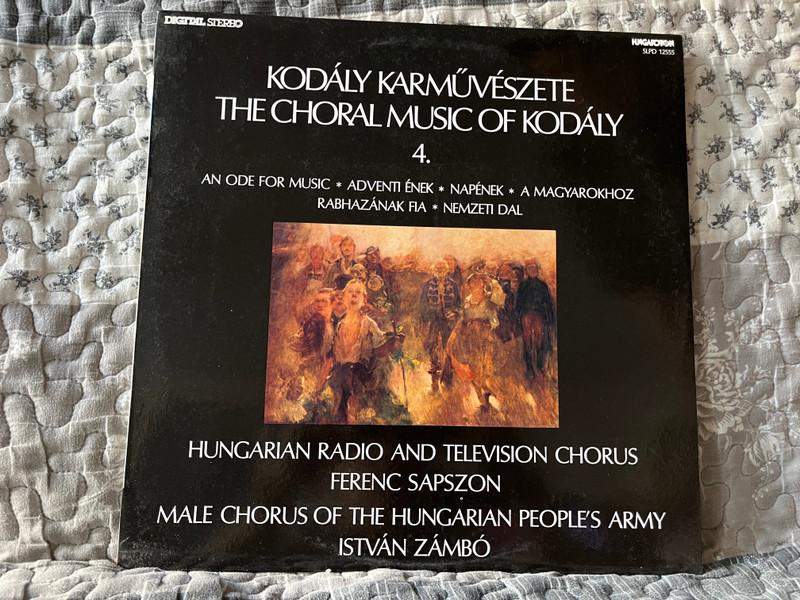 Kodály Karművészete The Choral Music Of Kodály 4. - An Ode For Music; Adventi Ének; Napének; A Magyarokhoz; Rabhazának Fia; Nemzeti Dal - Hungarian Radio And Television Chorus, Ferenc Sapszon / Hungaroton LP Stereo 1986 / SLPD 12555